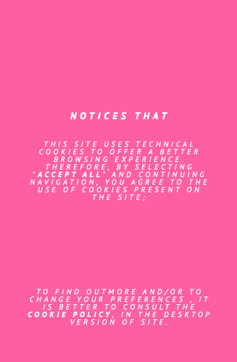  NOTICES THAT   THIS SITE USES TECHNICAL COOKIES TO OFFER A BETTER BROWSING EXPERIENCE. THEREFORE, BY SELECTING "ACCEPT ALL" AND CONTINUING NAVIGATION, YOU AGREE TO THE USE OF COOKIES PRESENT ON THE SITE; TO FIND OUTMORE AND/OR TO CHANGE YOUR PREFERENCES , IT IS BETTER TO CONSULT THE COOKIE POLICY, IN THE DESKTOP VERSION OF SITE.